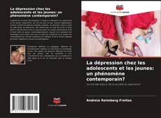 Bookcover of La dépression chez les adolescents et les jeunes: un phénomène contemporain?