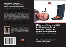 Bookcover of Hégémonie, complicité institutionnelle et transfert politico-syndicalHégémonie