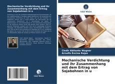 Capa do livro de Mechanische Verdichtung und ihr Zusammenhang mit dem Ertrag von Sojabohnen in u 