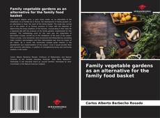 Portada del libro de Family vegetable gardens as an alternative for the family food basket