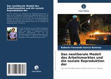 Portada del libro de Das neoliberale Modell des Arbeitsmarktes und die soziale Reproduktion der