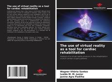 Bookcover of The use of virtual reality as a tool for cardiac rehabilitation