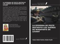 LA EPIDEMIA DE PESTE DESTRUYÓ LOS SUEÑOS DE BONAPARTE EN LEVANT kitap kapağı
