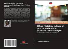 Bookcover of Ethno-histoire, culture et gastronomie de la paroisse "Selva Alegre"