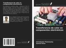 Bookcover of Transferencia de calor en componentes electrónicos