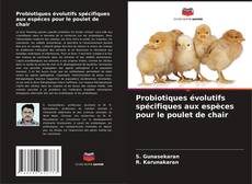 Portada del libro de Probiotiques évolutifs spécifiques aux espèces pour le poulet de chair