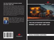 THE RELATIONSHIP BETWEEN MINING LAW AND LAND LAW kitap kapağı