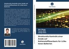 Buchcover von Strukturelle Kontrolle einer Anode auf Kohlenstofffaserbasis für Li/Na-Ionen-Batterien