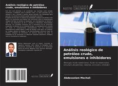 Capa do livro de Análisis reológico de petróleo crudo, emulsiones e inhibidores 