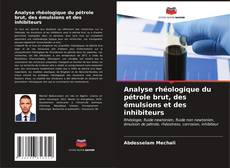 Capa do livro de Analyse rhéologique du pétrole brut, des émulsions et des inhibiteurs 