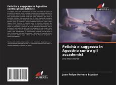 Bookcover of Felicità e saggezza in Agostino contro gli accademici