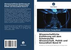 Bookcover of Wissenschaftliche Einführung mit dem Schwerpunkt Wissenschaft, Politik und Gesundheit Band IV