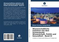 Buchcover von Wissenschaftliche Initiation mit dem Schwerpunkt Wissenschaft, Politik und Gesundheit - Band III