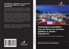 Portada del libro de Iniziazione scientifica con un focus su scienza, politica e salute - Volume III