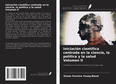 Iniciación científica centrada en la ciencia, la política y la salud Volumen II kitap kapağı