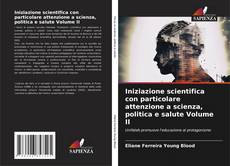 Couverture de Iniziazione scientifica con particolare attenzione a scienza, politica e salute Volume II