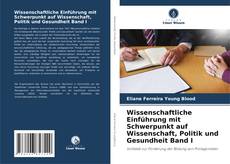 Bookcover of Wissenschaftliche Einführung mit Schwerpunkt auf Wissenschaft, Politik und Gesundheit Band I