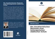 Bookcover of Die charakteristischen Merkmale einer leistungsstarken städtischen Schule