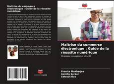 Bookcover of Maîtrise du commerce électronique : Guide de la réussite numérique