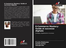 Couverture de E-Commerce Mastery: Guida al successo digitale