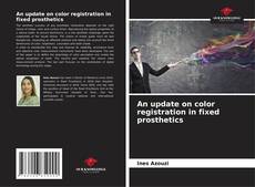 Couverture de An update on color registration in fixed prosthetics