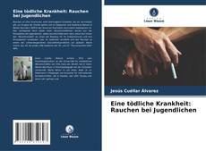 Bookcover of Eine tödliche Krankheit: Rauchen bei Jugendlichen