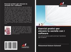 Bookcover of Esercizi pratici per elevare la società con i software