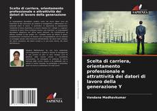 Bookcover of Scelta di carriera, orientamento professionale e attrattività dei datori di lavoro della generazione Y
