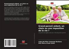 Buchcover von Grand-parent aidant, un choix ou une imposition de la vie ?