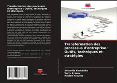 Buchcover von Transformation des processus d'entreprise : Outils, techniques et stratégies