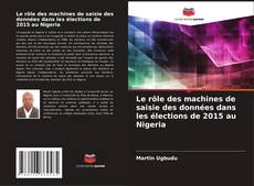 Copertina di Le rôle des machines de saisie des données dans les élections de 2015 au Nigeria