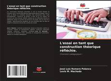 Bookcover of L'essai en tant que construction théorique réfléchie.