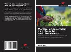 Couverture de Women's empowerment, views from the agricultural sector.