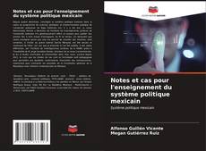 Couverture de Notes et cas pour l'enseignement du système politique mexicain