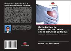 Bookcover of Optimisation de l'extraction de l'acide aminé citrulline (Citrullus)