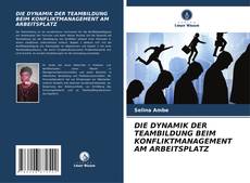 Bookcover of DIE DYNAMIK DER TEAMBILDUNG BEIM KONFLIKTMANAGEMENT AM ARBEITSPLATZ