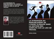Bookcover of LA DYNAMIQUE DU RENFORCEMENT DE L'ESPRIT D'ÉQUIPE DANS LA GESTION DES CONFLITS SUR LE LIEU DE TRAVAIL