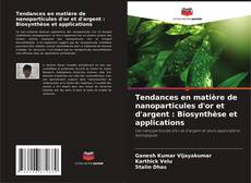 Capa do livro de Tendances en matière de nanoparticules d'or et d'argent : Biosynthèse et applications 