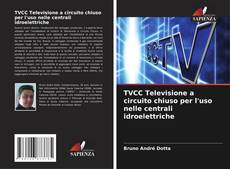 Bookcover of TVCC Televisione a circuito chiuso per l'uso nelle centrali idroelettriche