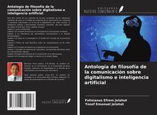 Capa do livro de Antología de filosofía de la comunicación sobre digitalismo e inteligencia artificial 
