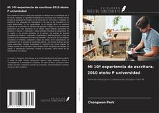 Couverture de Mi 10ª experiencia de escritura-2010 otoño P universidad
