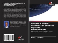 Bookcover of Problemi e ostacoli nell'offerta di istruzione superiore transfrontaliera
