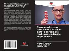 Couverture de Pharmacocinétique dynamique : Naviguer dans le devenir des médicaments dans le corps humain
