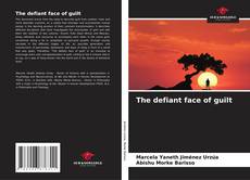 Bookcover of The defiant face of guilt