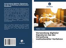 Portada del libro de Verwendung digitaler Signaturen bei der Verwaltung institutioneller Verfahren