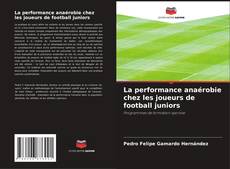 Portada del libro de La performance anaérobie chez les joueurs de football juniors