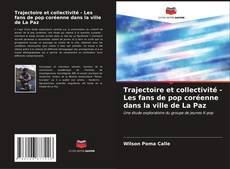 Bookcover of Trajectoire et collectivité - Les fans de pop coréenne dans la ville de La Paz