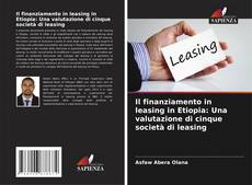 Buchcover von Il finanziamento in leasing in Etiopia: Una valutazione di cinque società di leasing