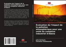 Buchcover von Évaluation de l'impact de la pollution atmosphérique pour une unité du complexe industriel d'Adana