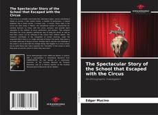 The Spectacular Story of the School that Escaped with the Circus kitap kapağı